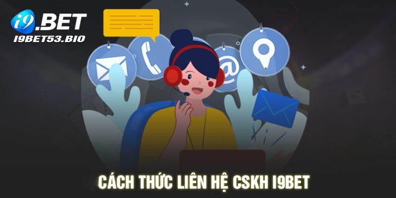 Các phương thức liên hệ dịch vụ CSKH của nhà cái I9bet