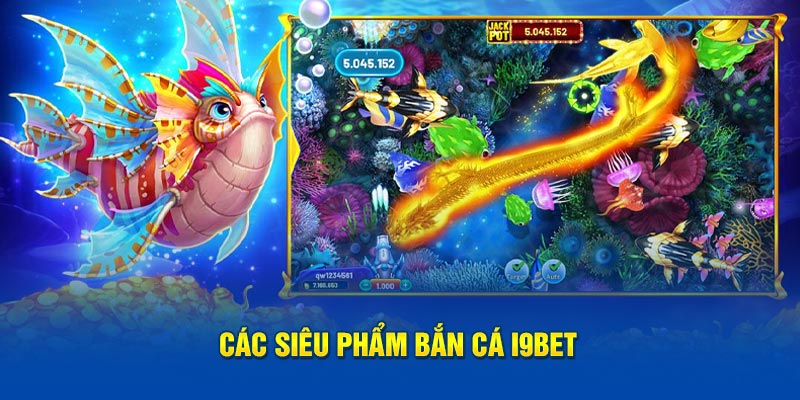 Các siêu phẩm bắn cá i9Bet