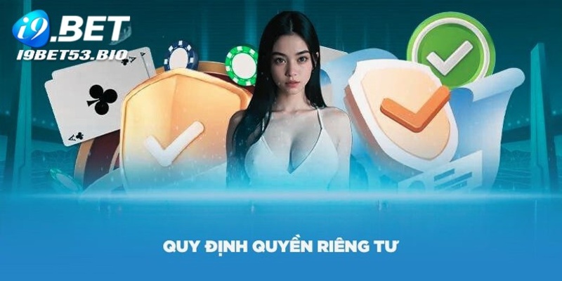 Chính sách riêng tư I9bet về mục đích sử dụng thông tin