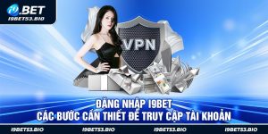 Đăng Nhập I9Bet: Các Bước Cần Thiết Để Truy Cập Tài Khoản