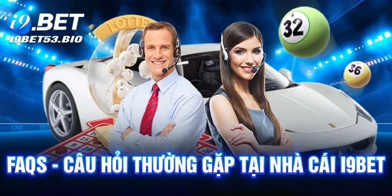 FAQ - Giải đáp thắc mắc về nhà cái trực tuyến I9bet