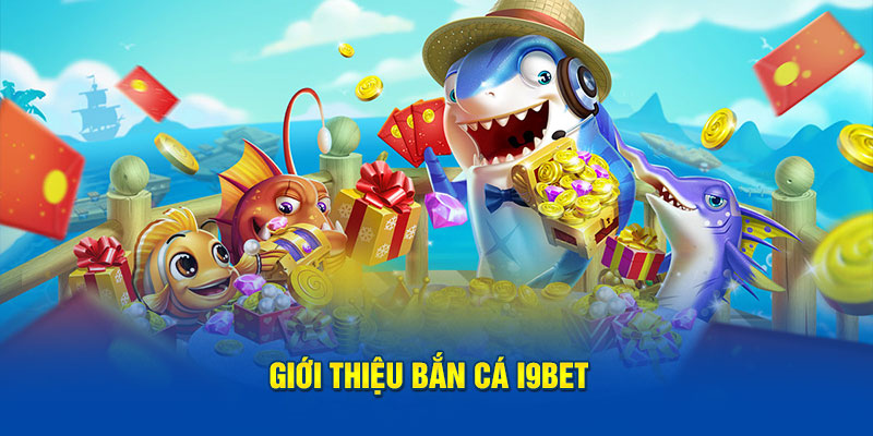 Giới thiệu bắn cá i9Bet