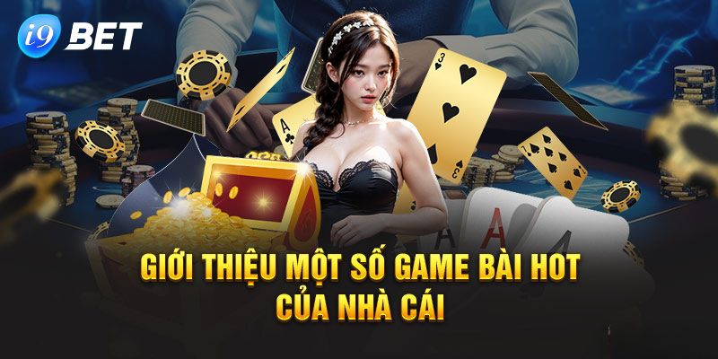 Đôi nét về sảnh game bài i9Bet được nhiều người quan tâm