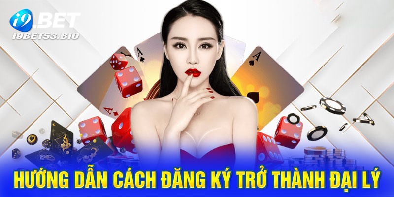 Hướng dẫn đăng ký để trở thành đại lý I9bet đơn giản