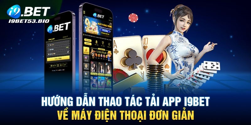 Hướng dẫn quy trình tải app I9bet nhanh chóng nhất