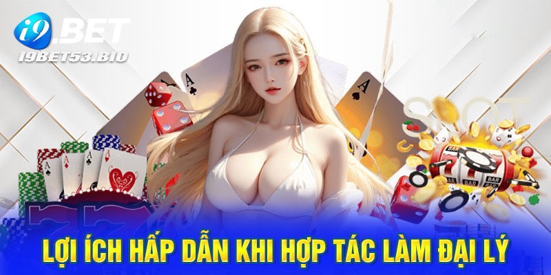 Lợi ích khi tham gia chương trình đại lý I9bet