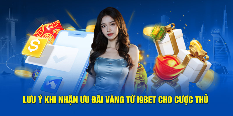 Lưu ý khi nhận ưu đãi từ i9Bet cho cược thủ