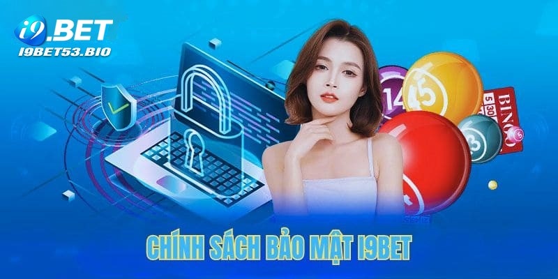 Nội dung cần quan tâm về chính sách riêng tư I9bet