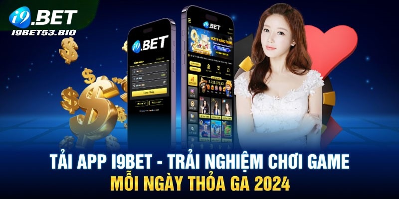 Tải app I9bet giúp tham gia cá cược tiện lợi