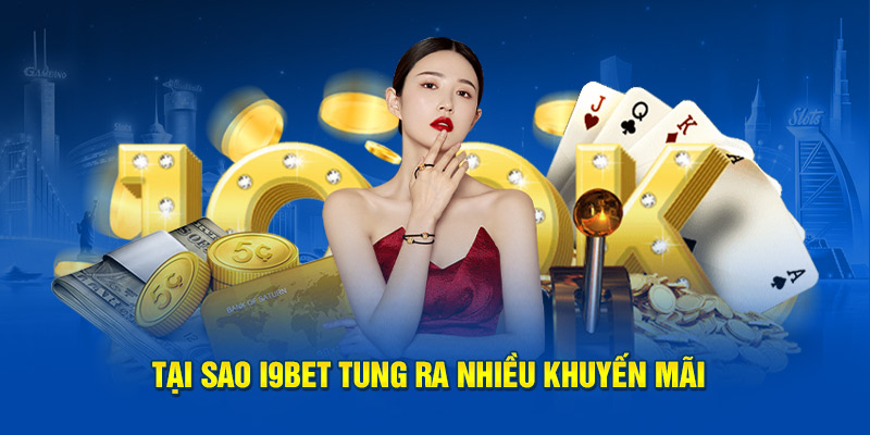 Tại sao i9Bet tung ra nhiều khuyến mãi 