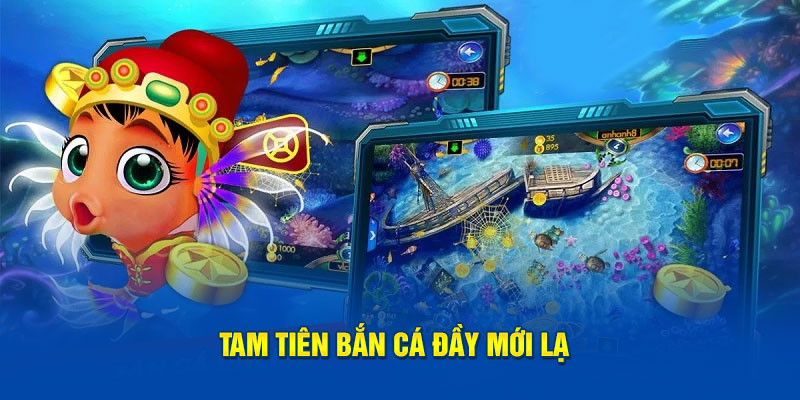 Tam Tiên Bắn Cá đầy mới lạ 