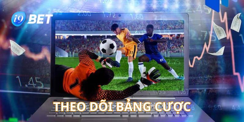 Người chơi thể thao i9Bet cần theo dõi bảng cược liên tục