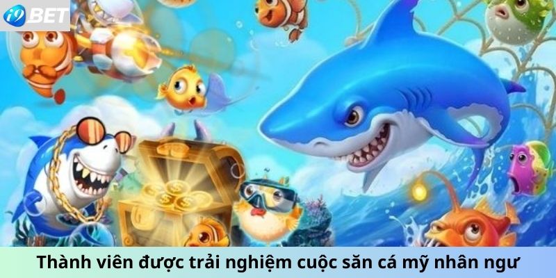 Thành viên được trải nghiệm cuộc săn cá mỹ nhân ngư