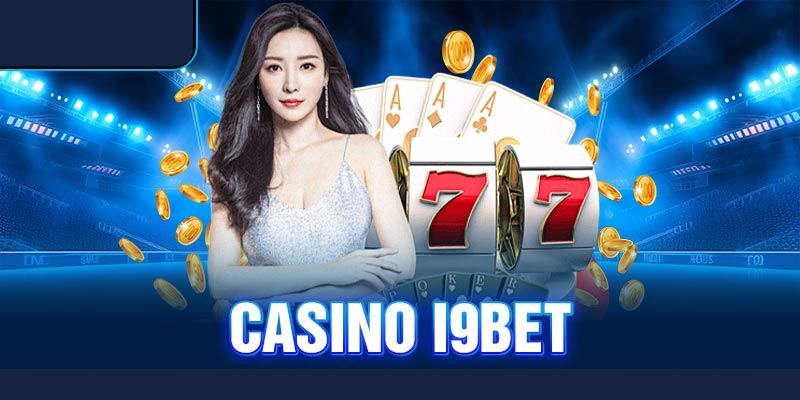 Khám phá sảnh casino I9bet siêu hot