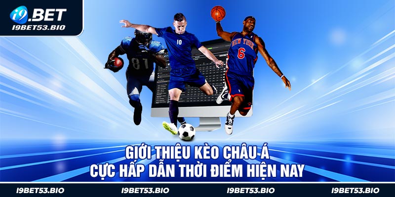 Giới Thiệu Kèo Châu Á Cực Hấp Dẫn Thời Điểm Hiện Nay