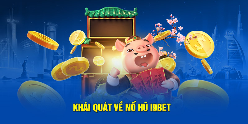 Khái quát về nổ hũ i9Bet