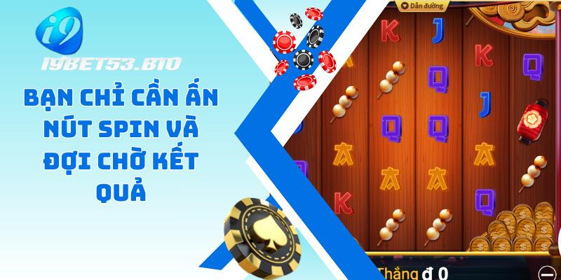 Bạn chỉ cần ấn nút Spin và đợi chờ kết quả