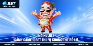 Nổ Hũ Jili - Sảnh Game i9Bet Thú Vị Không Thể Bỏ Lỡ 