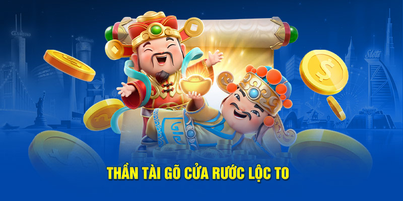 Thần tài gõ cửa rước lộc to