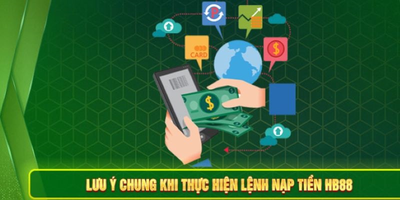 Những lưu ý quan trọng hội viên cần ghi nhớ khi nạp tiền HB88