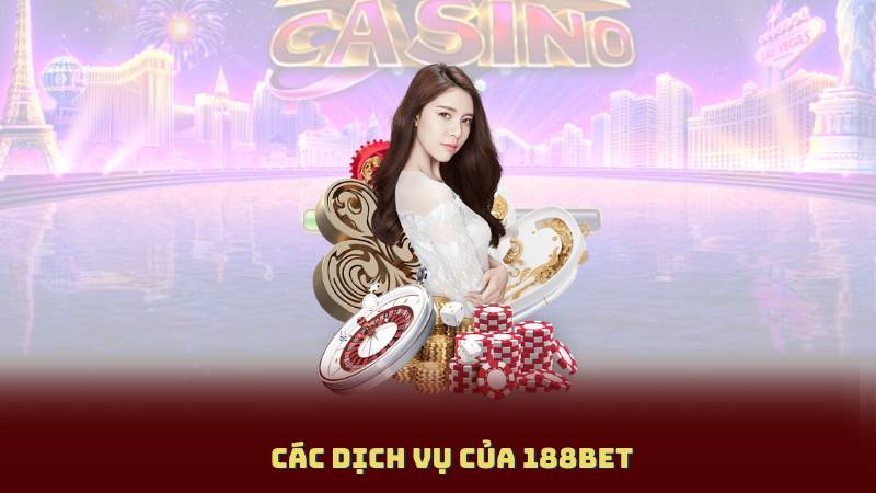 Các Dịch Vụ Của 188bet