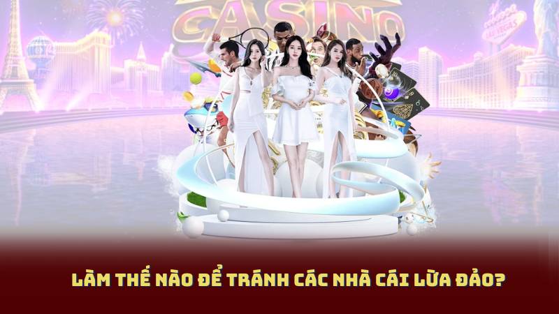 Làm Thế Nào Để Tránh Các Nhà Cái Lừa Đảo?