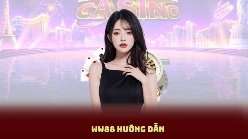 WW88 Hướng Dẫn - Từ A đến Z Cách Chơi Cá Cược Online An Toàn
