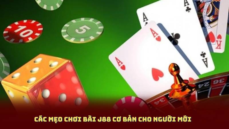 Các Mẹo Chơi Bài J88 cơ bản cho người mới