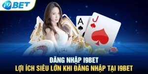 Hướng Dẫn Đăng Nhập I9bet Nhanh, Bảo Mật Và Không Lỗi 2025