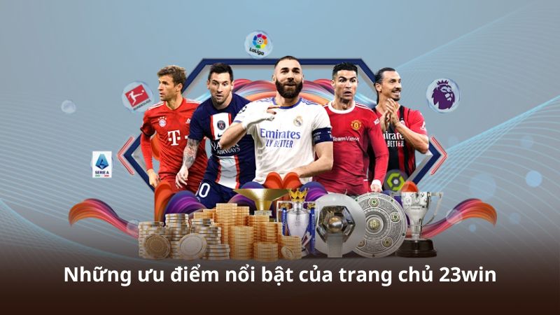 Những ưu điểm nổi bật của trang chủ 23win